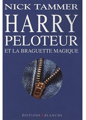 Blanche Harry Peloteur et la Braguette Magique