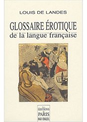 Paris Glossaire érotique de la langue française : Depuis son origine jusqu'à nos jours contenant l'explication de tous les mots consacrés à l'amour