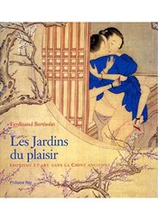Philippe Rey Les Jardins du plaisir : Erotisme et art dans la Chine ancienne
