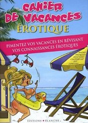 Blanche Cahier de vacances érotique : Pimentez vos vacances en révisant vos connaissances érotiques