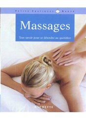 Hachette Pratique Massages - Tout Savoir Pour Se Detendre Au Quotidien